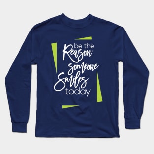be the reason someone smiles today Long Sleeve T-Shirt